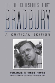 The Collected Stories of Ray Bradbury: A Critical Edition: Volume I: 1938-1943